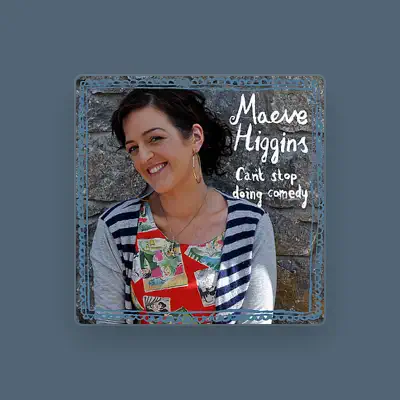 Listen to Maeve Higgins, watch music videos, read bio, see tour dates & more!