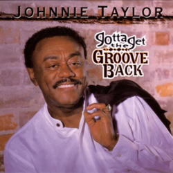 Gotta Get the Groove Back - Johnnie Taylor Cover Art