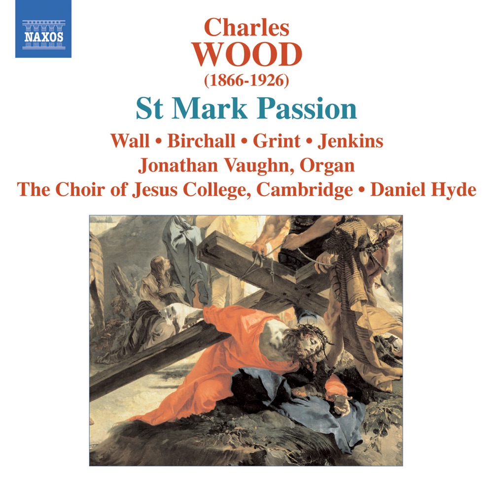 Обложка альбома «Wood: St. Mark Passion» — The Choir of Jesus College Cambridge, Jonathan Vaughn & Simon Wall
