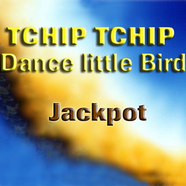 Tchip Tchip (Dance Little Bird)