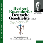 Audiobook cover for Deutsche Geschichte - Ein Versuch (Vol. 5). Von der Reformation bis zum Dreißigjährigen Krieg by Herbert Rosendorfer