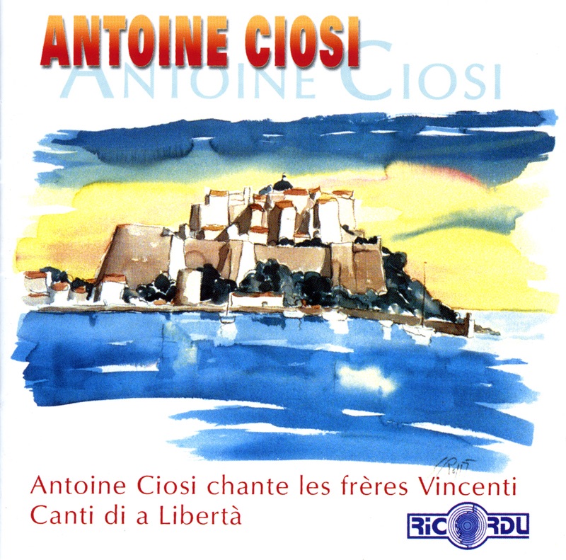 Antoine Ciosi Chante les frères Vincenti - Canti Di a Libertà