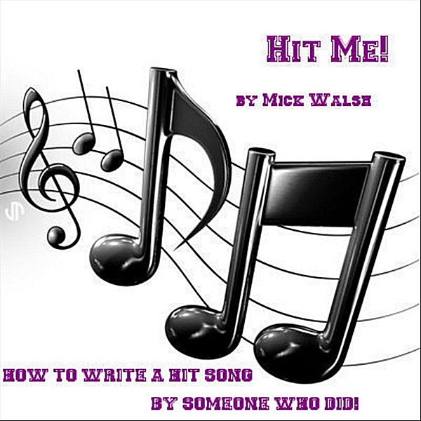 Hit Me! How To Write a Hit Song From Someone Who Did!