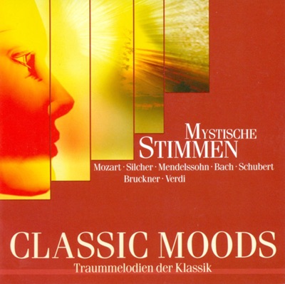 Classic Moods - Mozart, W.A. - Silcher, F. - Schubert, F. - Mendelssohn, Felix - Haydn, F.J. - Bruckner, A. - Brahms, J. - Bruch, M.