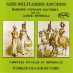 Airs militaires anciens / Marches refrains batteries de la garde impériale / Fanfares royales et impériales