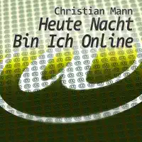 Heute Nacht Bin Ich Online — Christian Mann