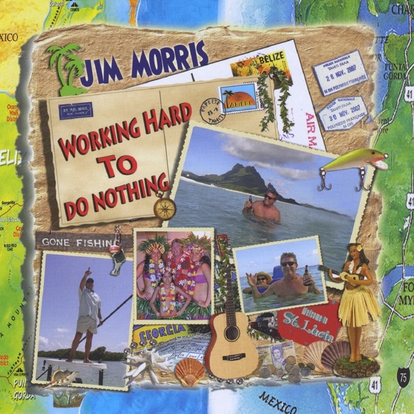 Обложка альбома «Working Hard To Do Nothing» — Jim Morris