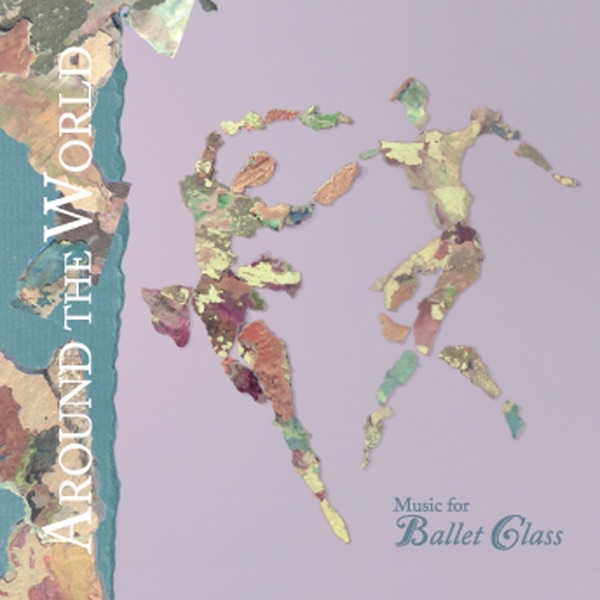 Обложка альбома «Around the World Music for Ballet Class» — Whitefeather Productions