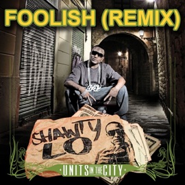 Foolish (Remix) [feat. DJ Khaled, Birdman, Rick Ross & Jim Jones] Shawty Lo