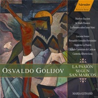 Golijov: St. Mark Passion - Reynaldo Gonzalez Fernandez, Samia Ibrahim, Alberto Grau Cantoria, Schola Cantorum de Caracas, Maria Guinand, Passion Orchestra & Luciana Souza