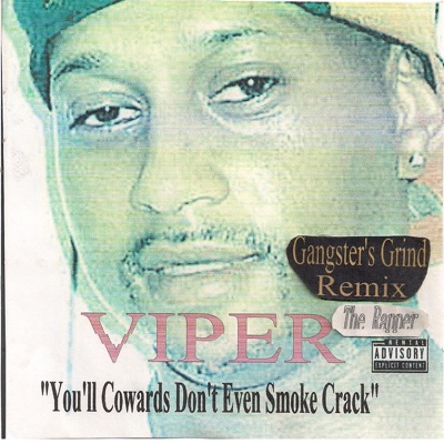 Viper - You'll Cowards Don't Even Smoke Crack (Gangster's Grind Remix)