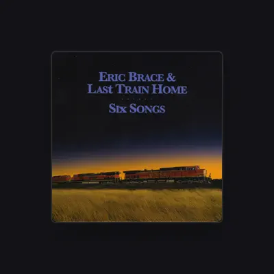 Listen to Eric Brace & Last Train Home, watch music videos, read bio, see tour dates & more!