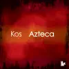 Kos - Azteca (Original Club Mix)