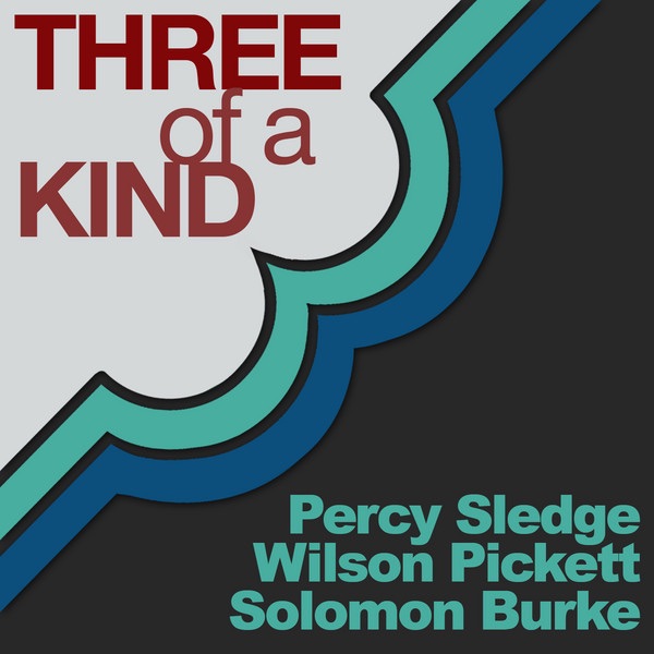 Three of a Kind - Percy Sledge, Wilson Pickett & Solomon Burke