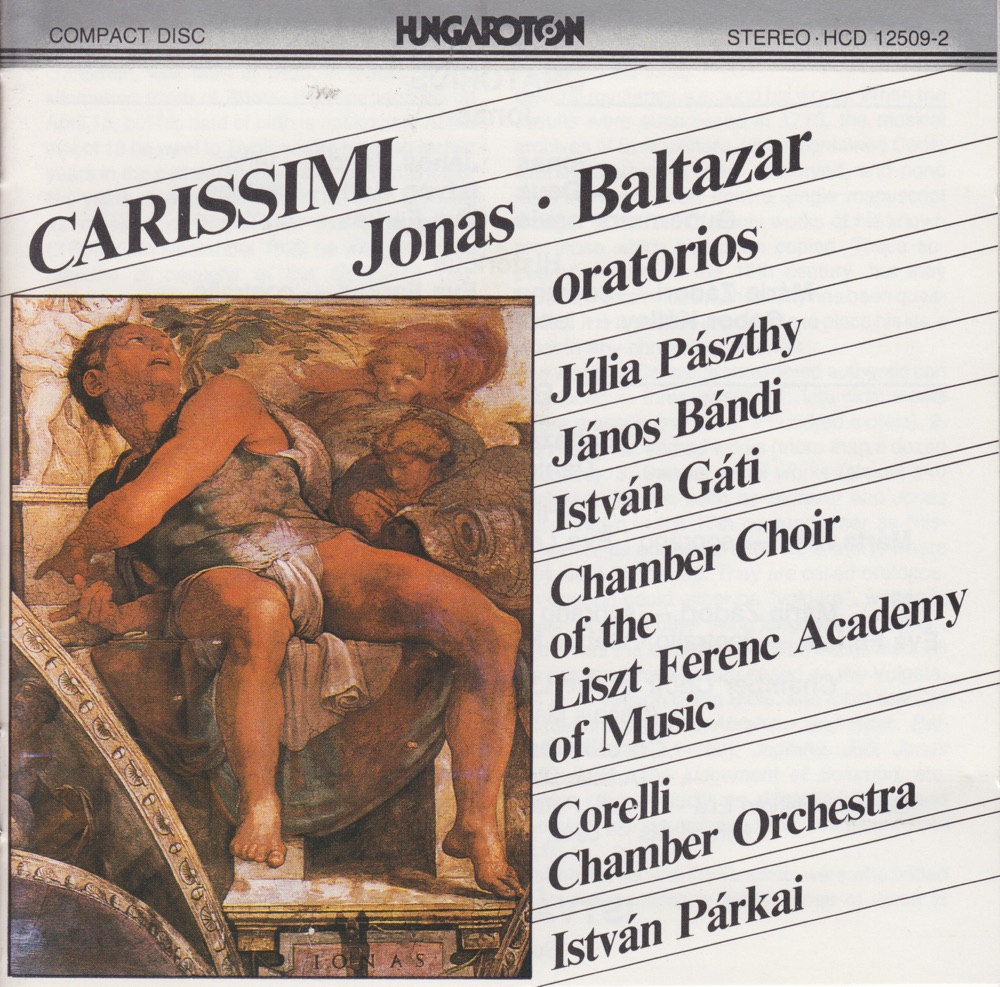 Обложка альбома «Giacomo Carissimi: Jonas, Baltazar» — Istvan Parkai, Maria Zadori, Julia Paszthy, Márta Kiss, Katalin Farkas, Éva Farkas, Éva Lax, Janos Bandi, Gábor Kállay, István Gáti, Sándor Blazsó, Corelli Chamber Orchestra & Chamber Choir of the Liszt Ferenc Academy of Music