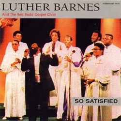 Luther Barnes & The Red Budd Gospel Choir - So Satisfied