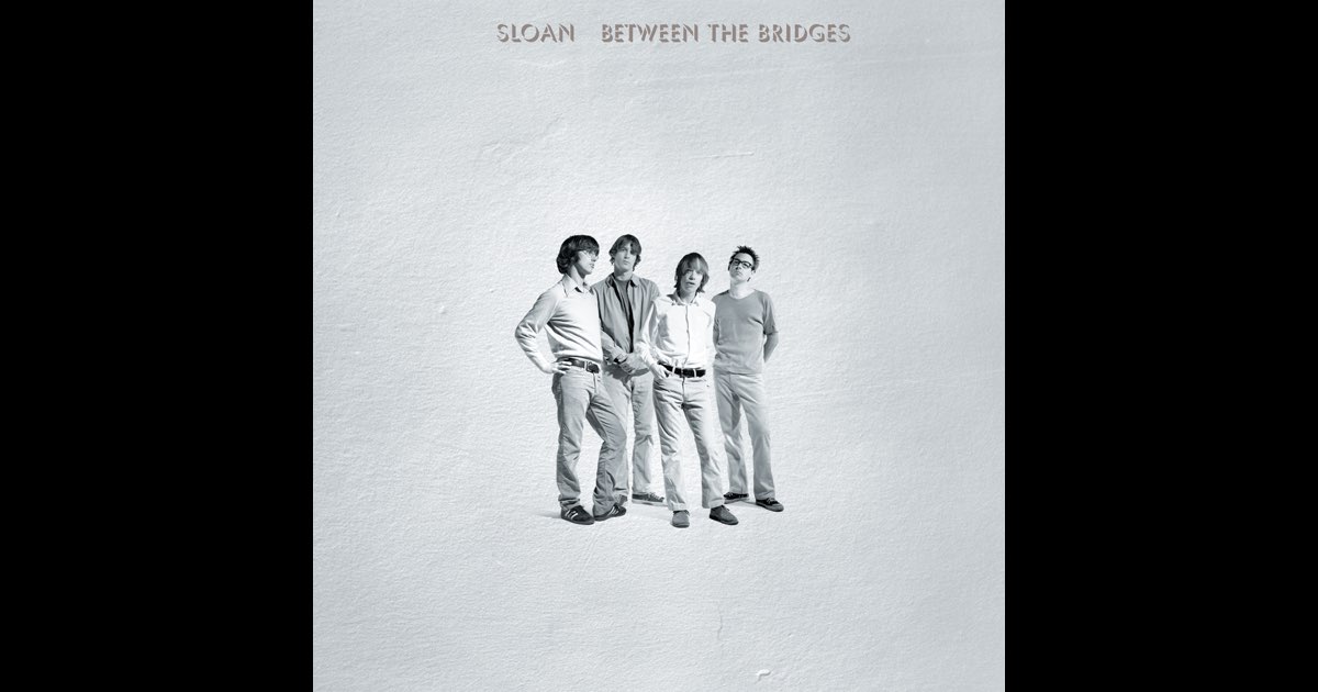 Between the Bridges - Album by Sloan - Apple Music