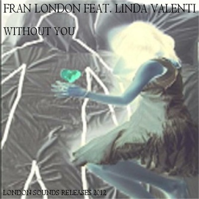 Without You (London Sounds 2012 club-house remix) (feat. Linda Valenti) - Single