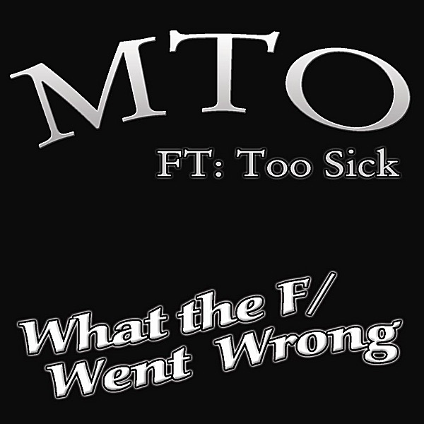What the F/went wrong? (feat. Kaos & Too Sick)