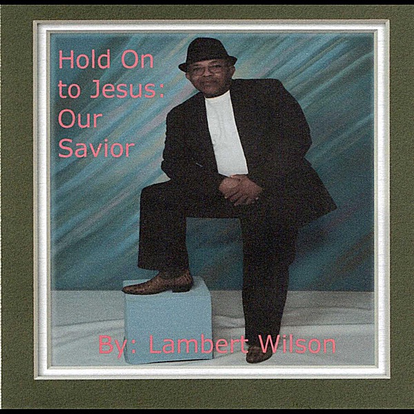 Обложка альбома «Hold On to Jesus: Our Savior» — Lambert Wilson