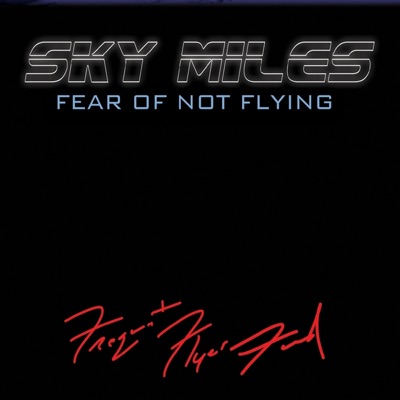 Sky Miles (Fear of Not Flying)