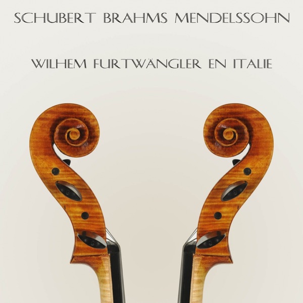 Schubert, Brahms & Mendelssohn : Wilhelm Furtwängler  en Italie