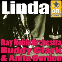 Buddy Clark, Ray Noble and His Orchestra & Anita Gordon - Linda (Digitally Remastered)