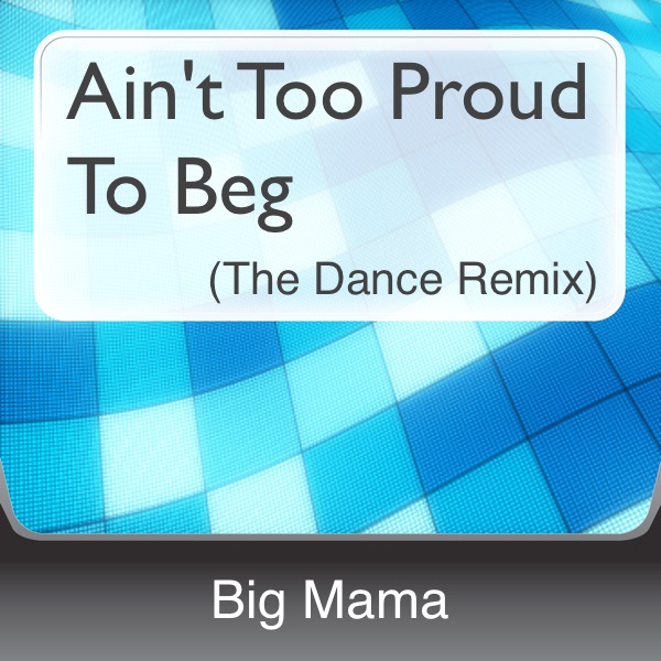 Ain't Too Proud to Beg (The Dance Remix)