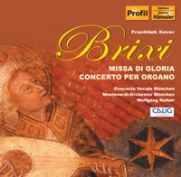 Brixi: Missa di gloria - Organ Concerto No. 1 - Friederike Wagner, Reiner Schneider-Waterberg, Bernhard Hirtreiter, Michael Mantaj, Munich Concerto Vocale, Munich Monteverdi Orchestra, Wolfgang Kelber & Christoph Hammer