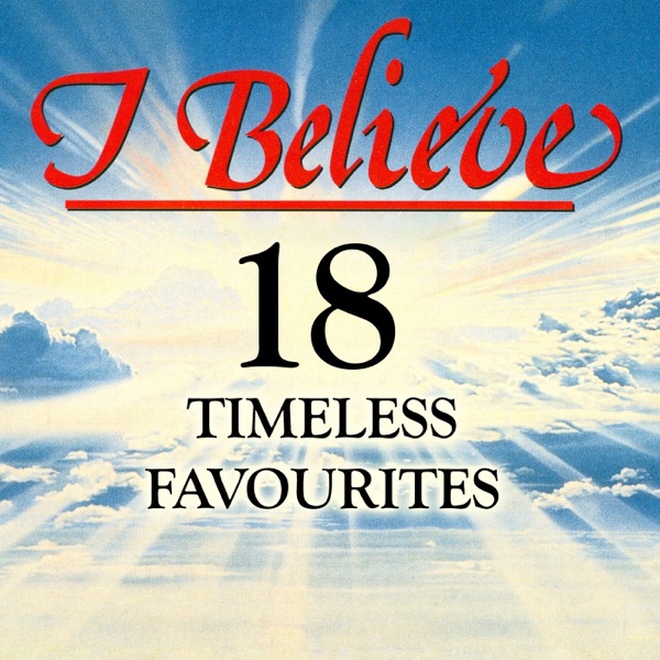 I Believe - 18 Timeless Favourites (Rerecorded Version)