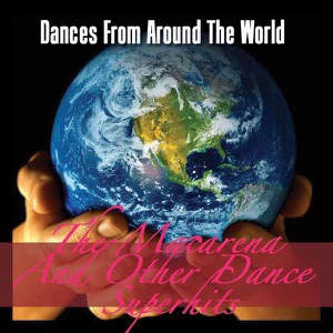 Dances from Around the World: The Macarena and Other Dance Super Hits