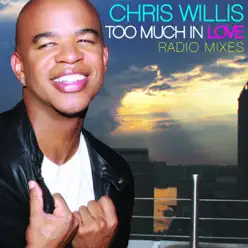 Too Much In Love Radio Mixes - EP - Chris Willis