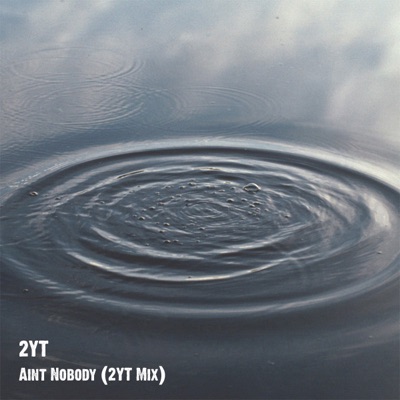 2YT - Ain't Nobody