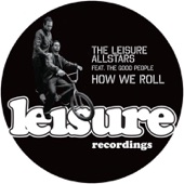 Leisure Allstars - How We Roll featuring Good People