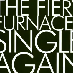 Single Again - The Fiery Furnaces