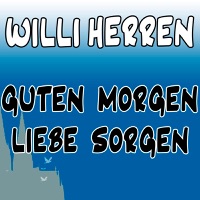 Willi Herren - Guten Morgen liebe Sorgen