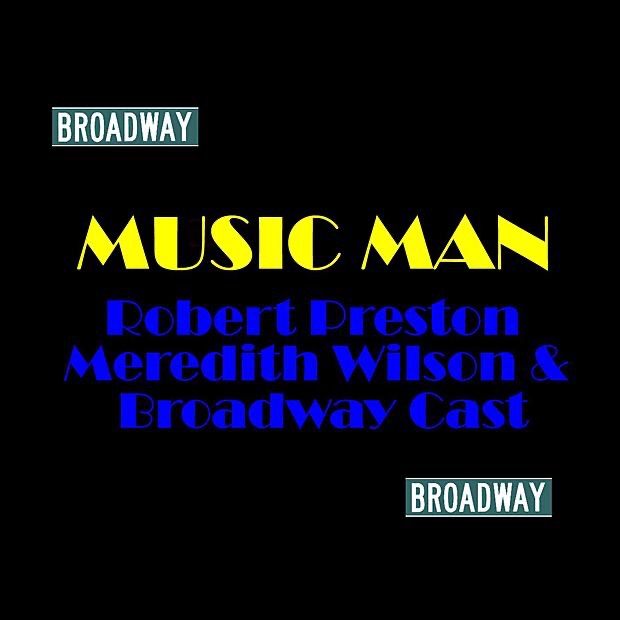 Обложка альбома «Music Man» — Robert Preston, Meredith Wilson & Broadway Cast
