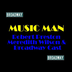 Music Man - Robert Preston, Meredith Wilson &amp; Broadway Cast Cover Art
