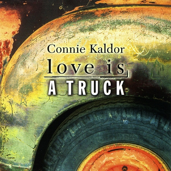 Love Is a Truck - Album by Connie Kaldor - Apple Music