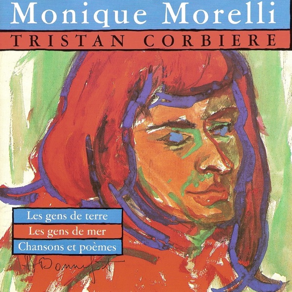 Monique Morelli chante Tristan Corbière (Les gens de terre, les gens de mer, chansons et poèmes) artwork