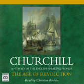 The Age of Revolution: A History of the English Speaking Peoples, Volume III (Unabridged)