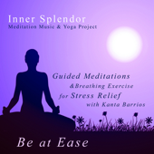 Be At Ease - Guided Meditations and Breathing Exercise for Stress Relief With Kanta Barrios