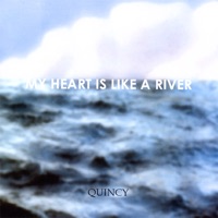 My Heart Is Like a River - Quincy