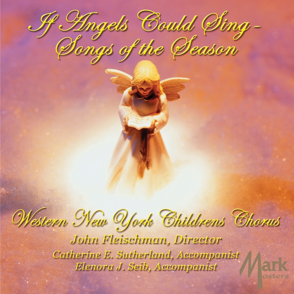Обложка альбома «If Angels could Sing: Songs of the Season» — John Fleischman, Jr., Western New York Children's Chorus, Elenora Seib, Catherine Sutherland, Casey Perley, Alex Safford, David Goldstein, Christy Halligan & Ann Violanti