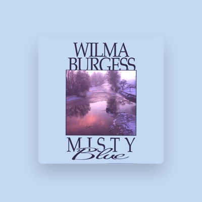 Listen to Wilma Burgess, watch music videos, read bio, see tour dates & more!