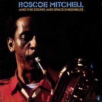 Roscoe Mitchell and the Sound & Space Ensembles - Roscoe Mitchell