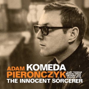 The Innocent Sorcerer (feat. Łukasz Żyta, Anthony Cox, Nelson Veras & Gary Thomas)