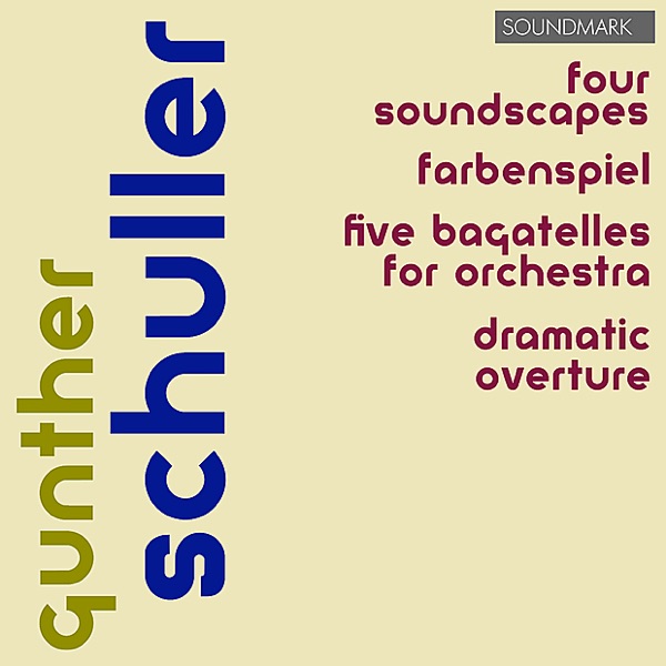 Gunther Schuller Premieres - Four Soundscapes, Farbenspiel, Five Bagatelles for Orchestra, Dramatic Overture