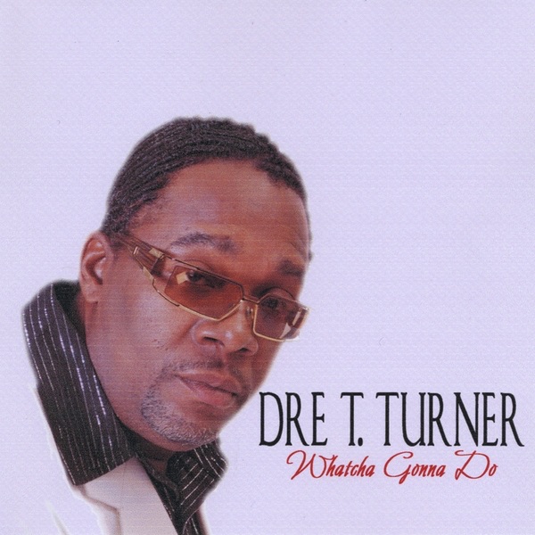 Dre T Turner - I Just Wanna Stop