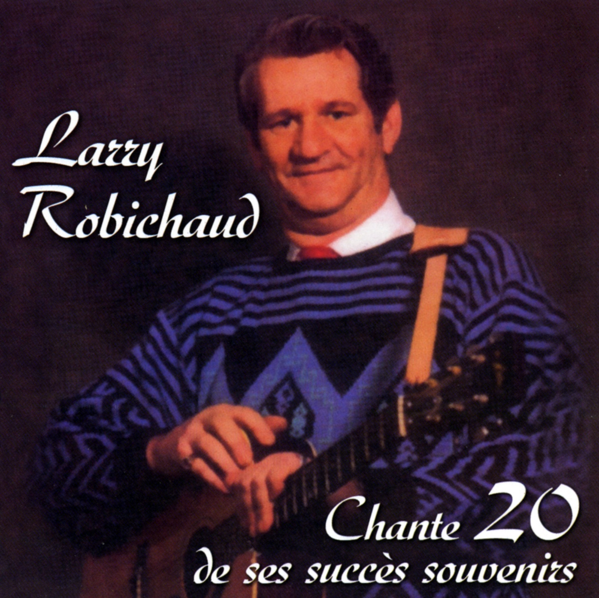 Larry Robichaud Chante 20 De Ses Succès Souvenirs